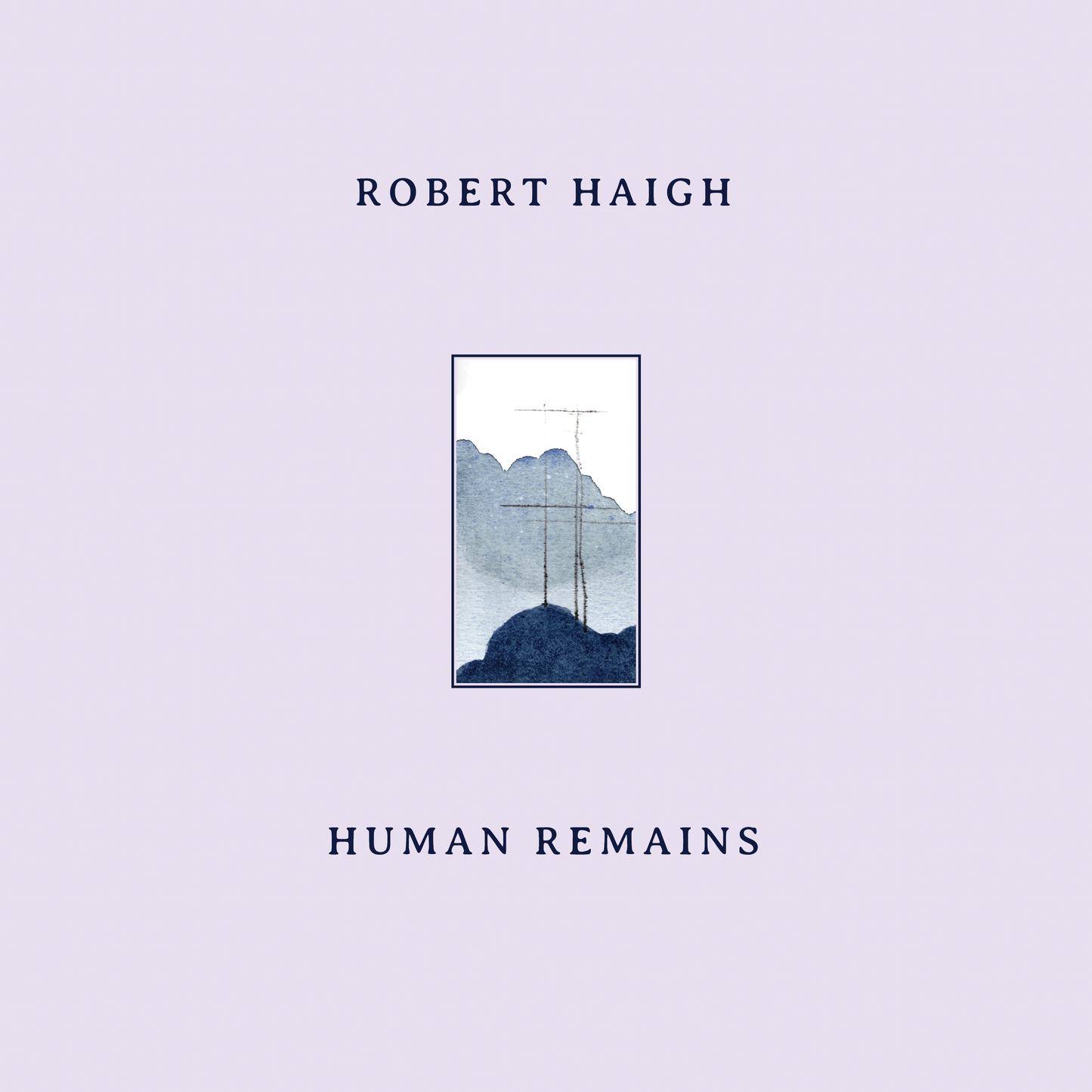 Robert Haigh - Human Remains - Unseen Worlds