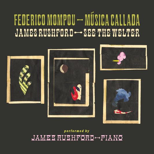 James Rushford - Federico Mompou: Música Callada / James Rushford: See the Welter - Unseen Worlds